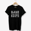 Blame It All On My Roots T-Shirt PU27