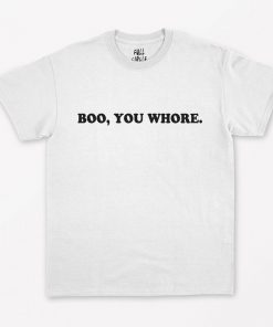 Boo You Whore T-Shirt PU27