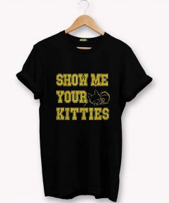 Cat shirt show me your kitties T-Shirt PU27