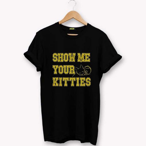 Cat shirt show me your kitties T-Shirt PU27