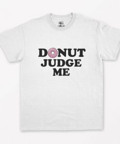 Donut Judge Me T-Shirt PU27