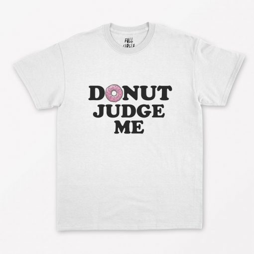 Donut Judge Me T-Shirt PU27