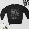 Emotionally Attached to Fictional Characters - Sweatshirt PU27