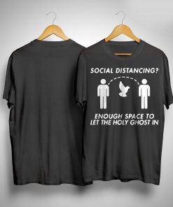 Enough Space To Let The Holy Ghost In Social Distancing T-Shirt PU27