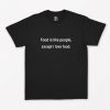 Food is like people T-Shirt PU27