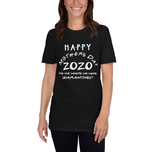 Happy mothers day the one where we were quarantined T-Shirt PU27