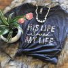 His Life Saved my Life T-Shirt PU27