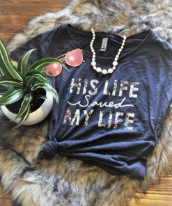 His Life Saved my Life T-Shirt PU27