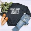 I Don’t Snore I Dream I’m a Race Car Sweatshirt PU27