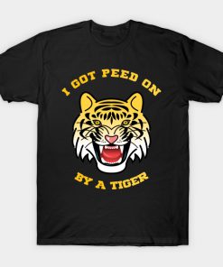 I Got Peed Oan By A Tiger T-Shirt PU27