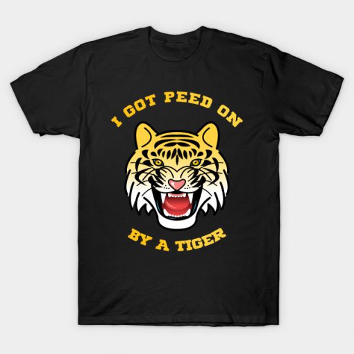 I Got Peed Oan By A Tiger T-Shirt PU27