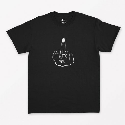 I Hate You T-Shirt PU27