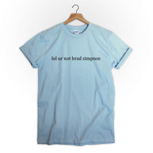 Lol ur not brad simpson T-Shirt PU27