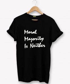 MORAL MAJORITY is NEITHER T-Shirt PU27