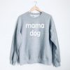 Mama Dog Sweatshirt PU27