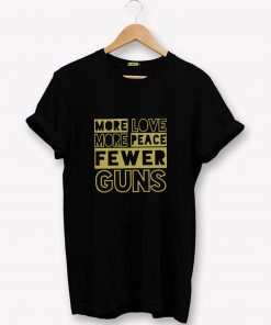 More Love More P eace Fewer Guns T-Shirt PU27