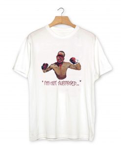 Nate Diaz – I Am Not Surprised T-Shirt PU27