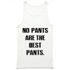 No Pants Are The Best Pants Tank Top PU27