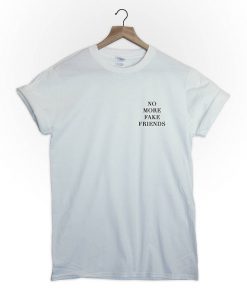 No more fake friends T-Shirt PU27