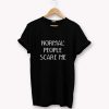 Normal People Scare Me T-Shirt PU27
