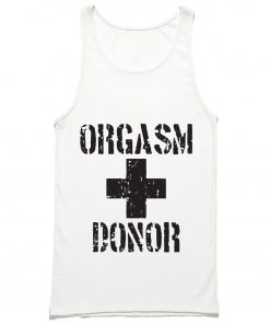 Orgasm Donor Tank Top PU27