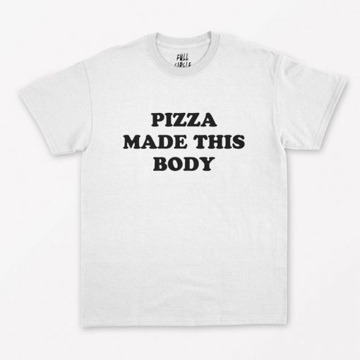 Pizza Made This Body T-Shirt PU27