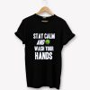 STAY CALM AND WASH YOUR HANDS T-SHIRT PU27