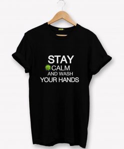 STAY CALM AND WASH YOUR HANDS T-Shirt PU27