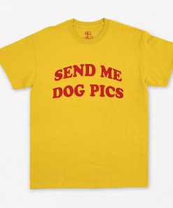 Send Me Dog Pics T-Shirt PU27