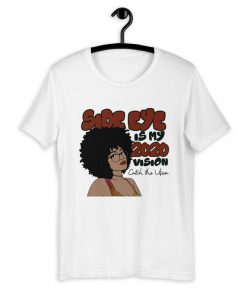 Side Eye Is My 2020 Vision T-Shirt PU27