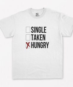 Single Taken Hungry T-Shirt PU27