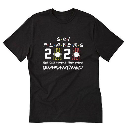 Ski Players 2020 Face Mask The One Where They Were Quarantined T-Shirt PU27