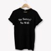 So Sorry No Wifi T-Shirt PU27