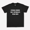 Strong Women Intimidate Weak Men T-Shirt PU27