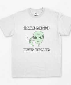 Take Me To your Dealer Alien UFO T-Shirt PU27