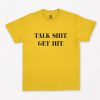Talk Shit Get Hit T-Shirt PU27