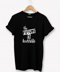 The Future is Accessible T-Shirt PU27