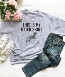 This Is My Otter Sweatshirt PU27