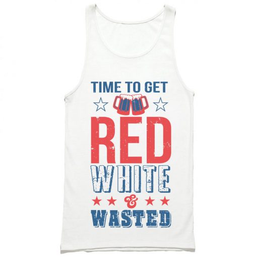 Time to Get Red White & Wasted Tank Top PU27