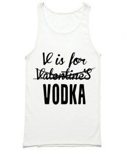 V Is For Vodka Not Valentines Tank Top PU27
