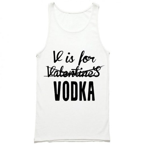 V Is For Vodka Not Valentines Tank Top PU27