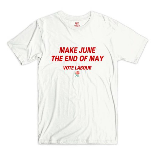 Vote Labour Make June The End of May T-Shirt PU27