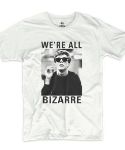 We're All Bizarre T-Shirt PU27
