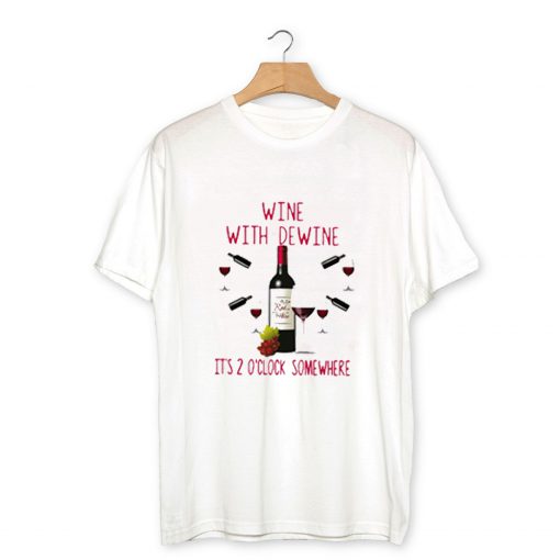 Wine with dewine it’s 2 o’clock some where T-Shirt PU27