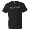 Yay God T-Shirt PU27