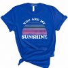 You Are My Sunshine T-Shirt PU27