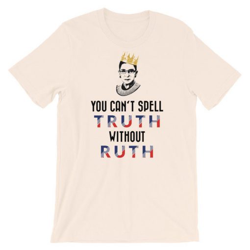 You Can't Spell Truth Without Ruth T-Shirt PU27