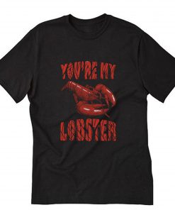 You are my lobster T-Shirt PU27