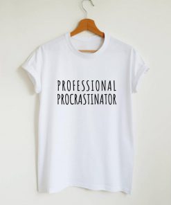 professional procrastinator T-Shirt PU27