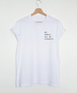 we should all be feminists T-Shirt PU27